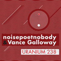 Lens Records - NOISEPOETNOBODY & VANCE GALLOWAY - Uranium 238