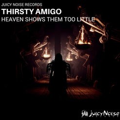 Juicy Noise Records - THIRSTY AMIGO - Heaven Shows Them Too Little EP