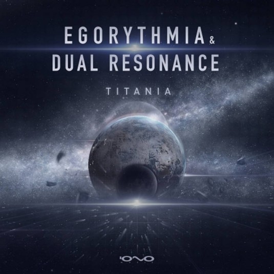 Iono Music - EGORYTHMIA, DUAL RESONANCE - Titania