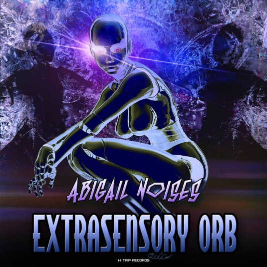 Hi-Trip Records - ABIGAIL NOISES - Extrasensory Orby