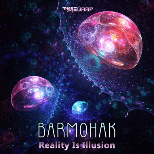 Timewarp Records - BARMOHAK - Reality Is Illusion
