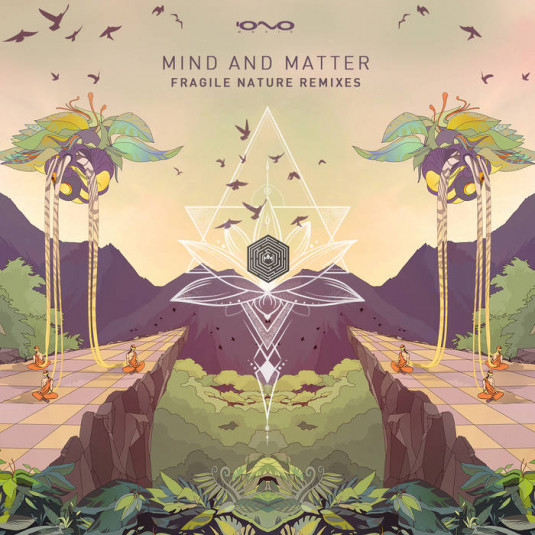Iono Music - MIND AND MATTER - Fragile Nature Remixes