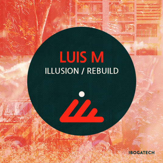 IBOGATECH - LUIS M - Illusion / Rebuild