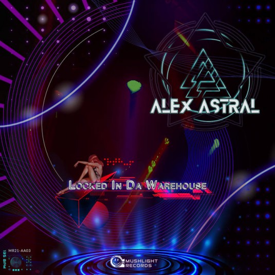 Mushlight Records - ALEX ASTRAL - Locked In Da Warehouse