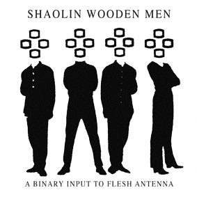 Psy Harmonics - SHAOLIN WOODEN MEN - A binary input to flesh antenna