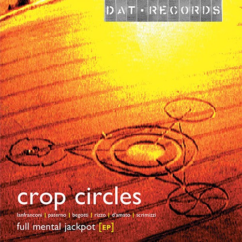 Dat Records - CROP CIRCLES - Full Mental Jackpot EP