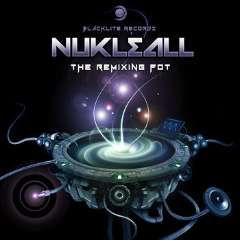 Blacklite Records - NUKLEALL - The Remixing Pot
