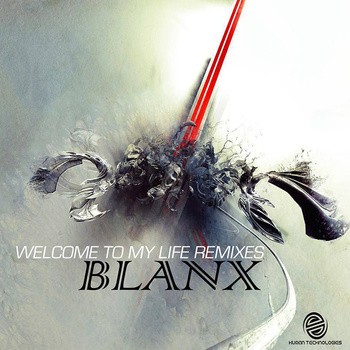 Human Technologies Records - BLANX - Welcome to my Life Remixes