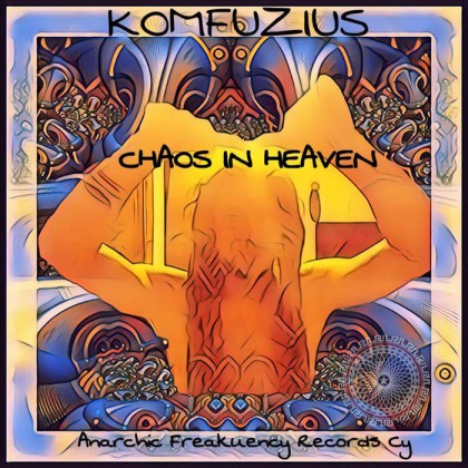 Anarchic Freakuency Records - KOMFUZIUS - Chaos In Heaven