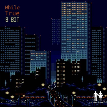 Boys and Girls Records - WHILE TRUE - 8 Bit