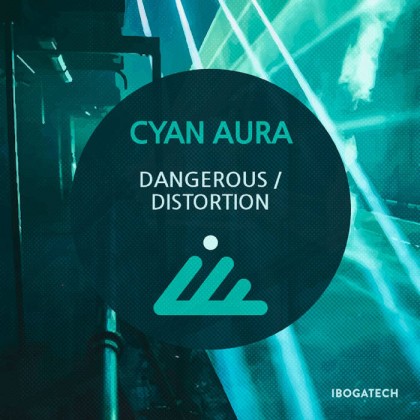 IBOGATECH - CYAN AURA - Dangerous / Distortions