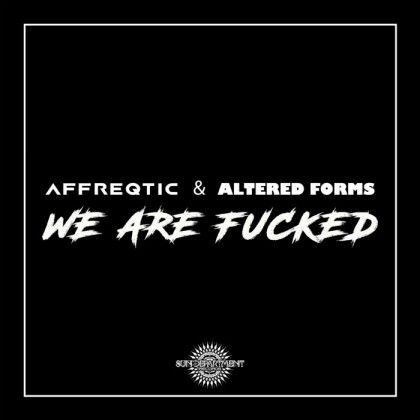 Sun Department Records - AFFREQTIC, ALTERED FORMS - We are Fucked