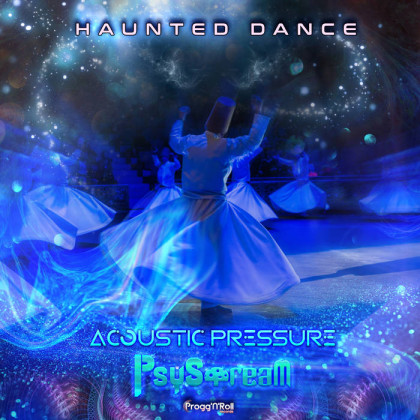 ProggNRoll Records - ACOUSTIC PRESSURE, PSYSTREAM - Haunted Dance