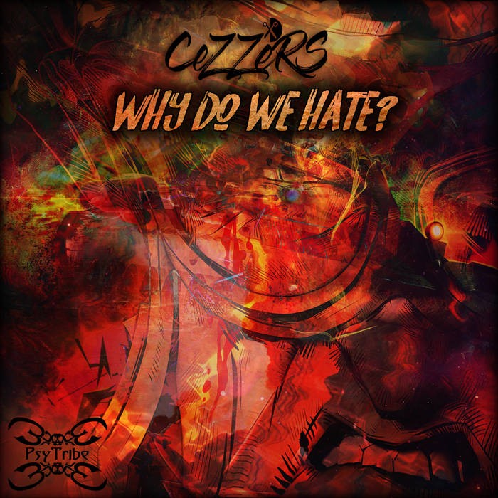 Psytribe Records - CEZZERS - Why Do We Hate ?