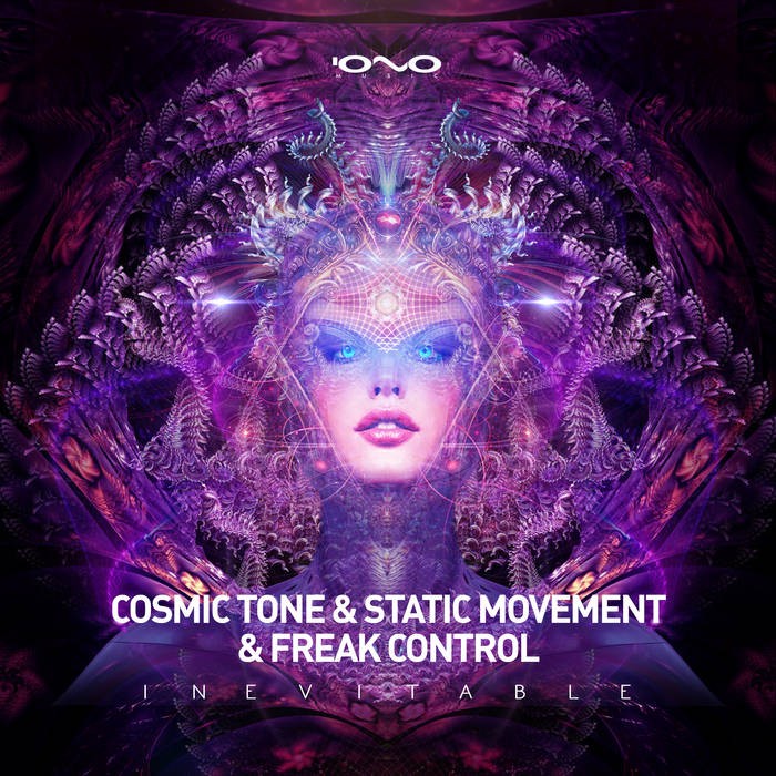 Iono Music - COSMIC TONE, STATIC MOVEMENT, FREAK CONTROL - Inevitable