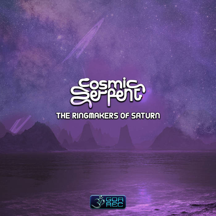 Goa Records - COSMIC SERPENT - The Ringmakers Of Saturn