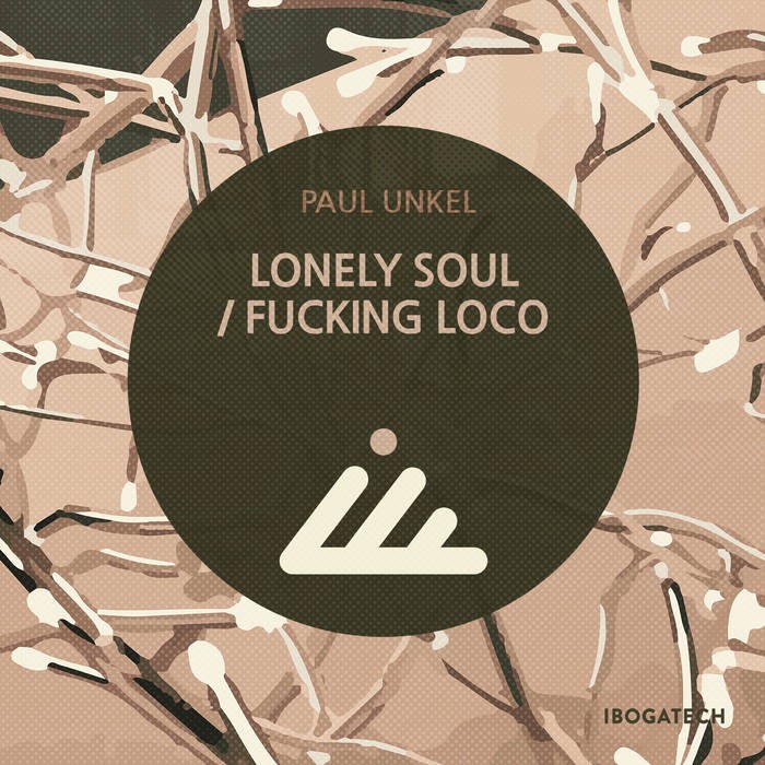 IBOGATECH - PAUL UNKEL - Lonely Soul / Fucking Loco