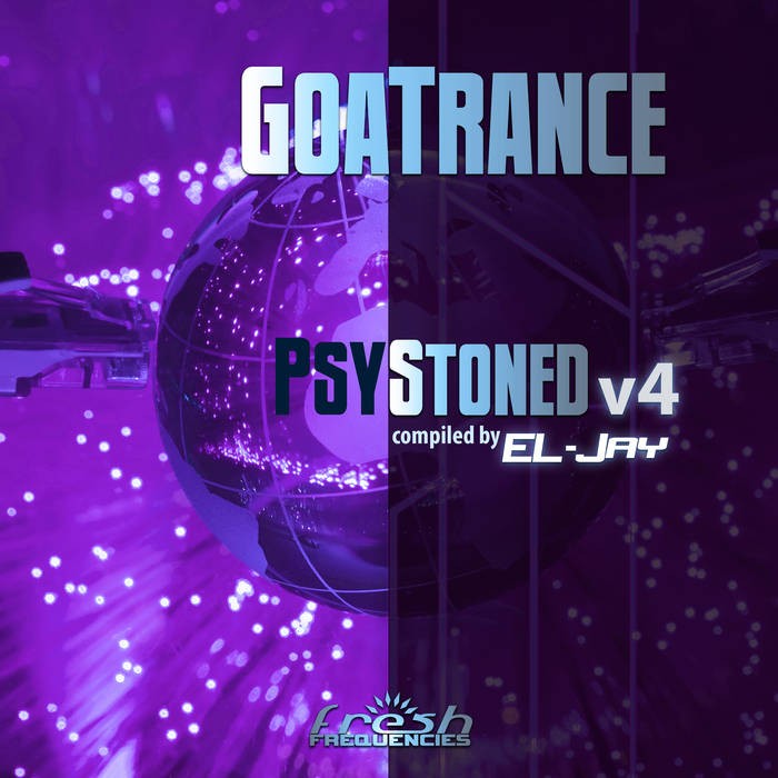 Fresh Frequencies - .Various - GoaTrance PsyStoned v4 (compiled by EL-Jay)