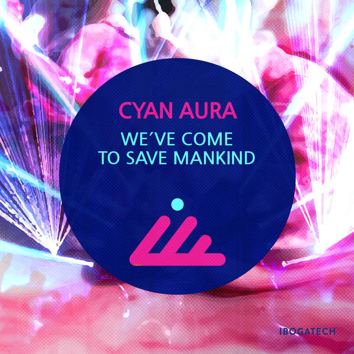 IBOGATECH - CYAN AURA - We've Come to Save Mankind