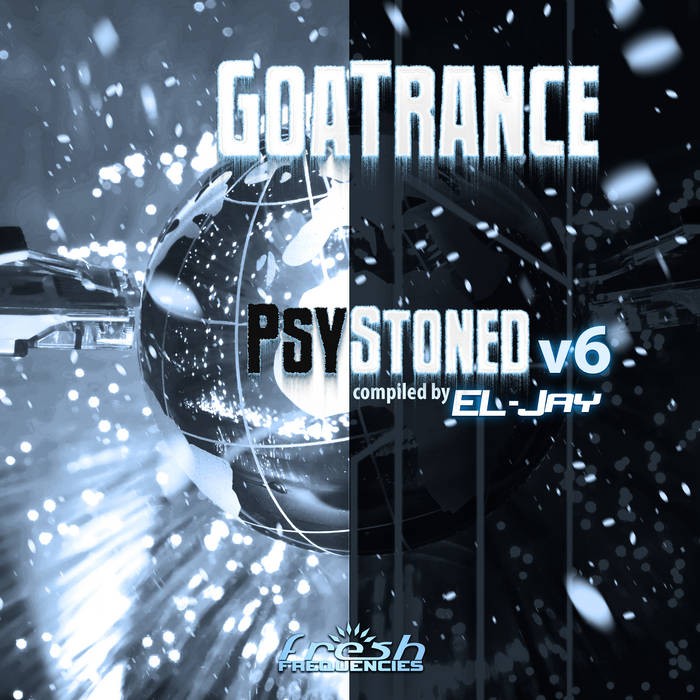 Fresh Frequencies - EL-JAY - GoaTrance PsyStoned Compiled by EL-Jay, Vol. 6