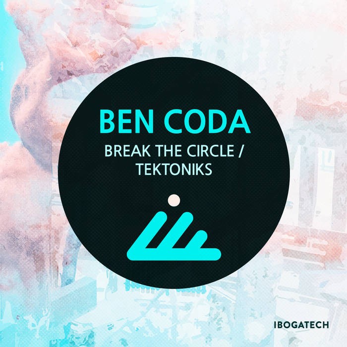 IBOGATECH - BEN CODA - Break the Circle / Tektoniks