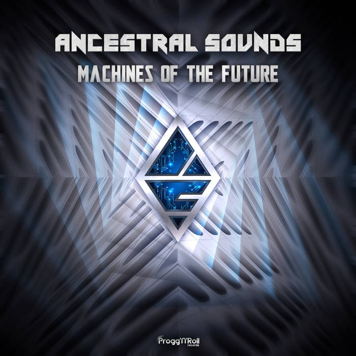 ProggNRoll Records - ANCESTRAL SOUNDS - Machines Of The Future