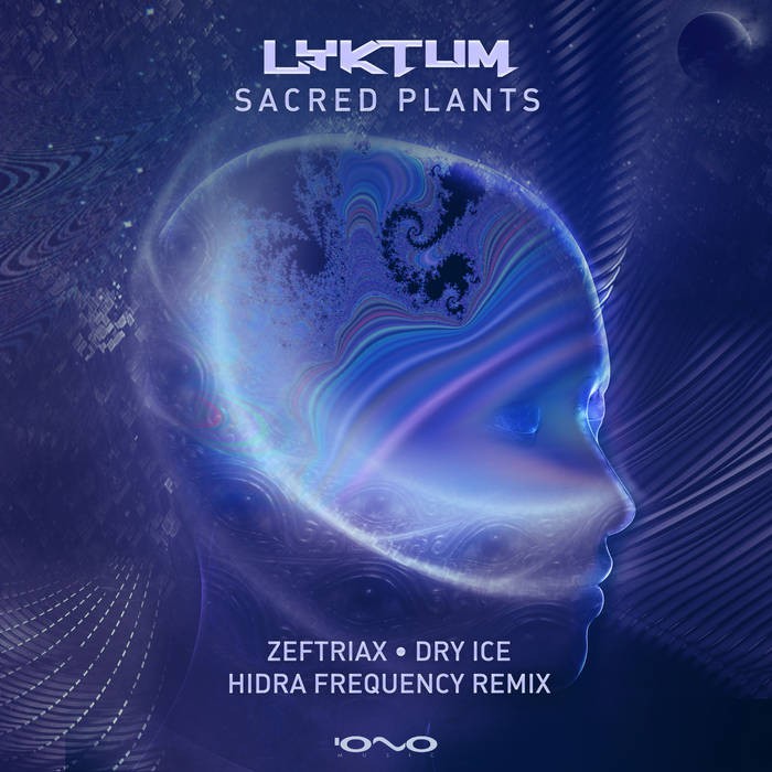 Iono Music - LYKTUM - Sacred Plants (Zeftriax, Hidra Frequency, Dry Ice Remix)
