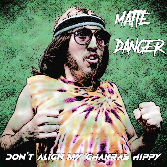 kali earth records - MATTE DANGER - Don't Align My Chakras Hippy