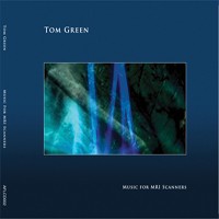 Another Fine Label - TOM GREEN - Music For MRI Scanners