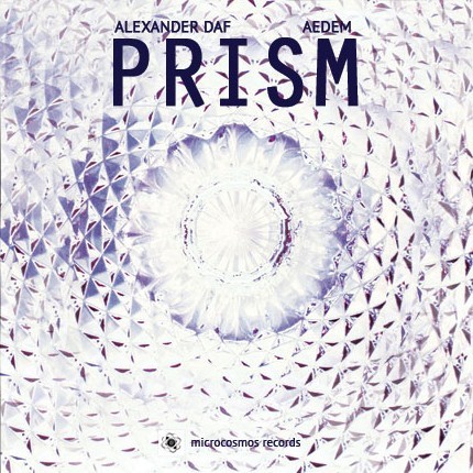 Microcosmos Records - ALEXANDER DAF / AEDEM - Prism