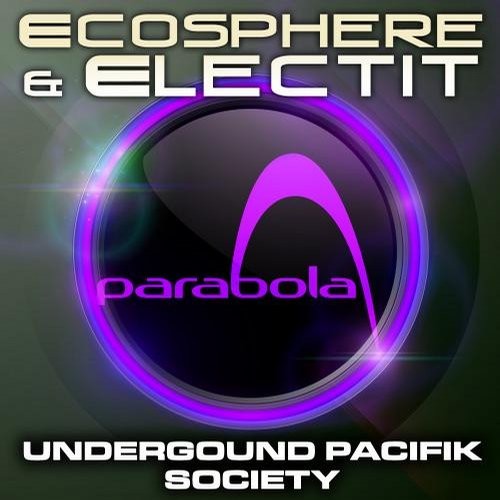 Parabola Music - ECOSPHERE, ELECTIT - Underground Pacifik Society (Digital EP)