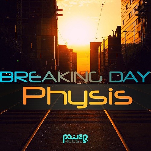 Power House - PHYSIS - PHYSIS - Breaking Day (pwrep134)