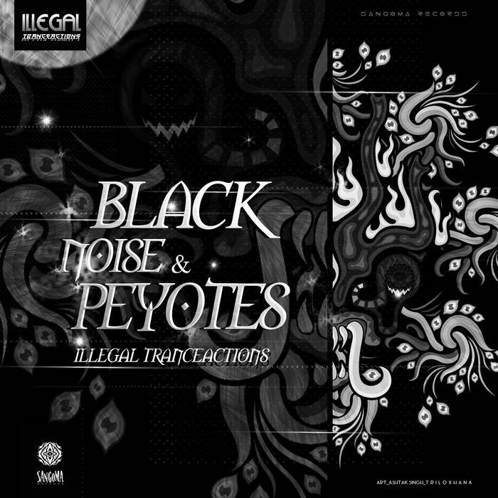 Sangoma Records - BLACK NOISE & PEYOTES - Illegal Tranceactions
