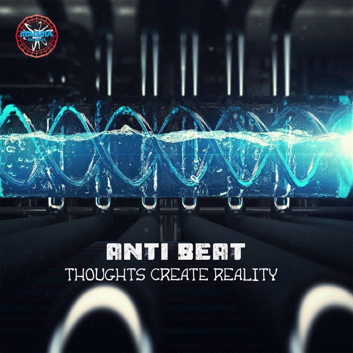 Magma Records - ANTI BEAT - Thoughts Create Reality